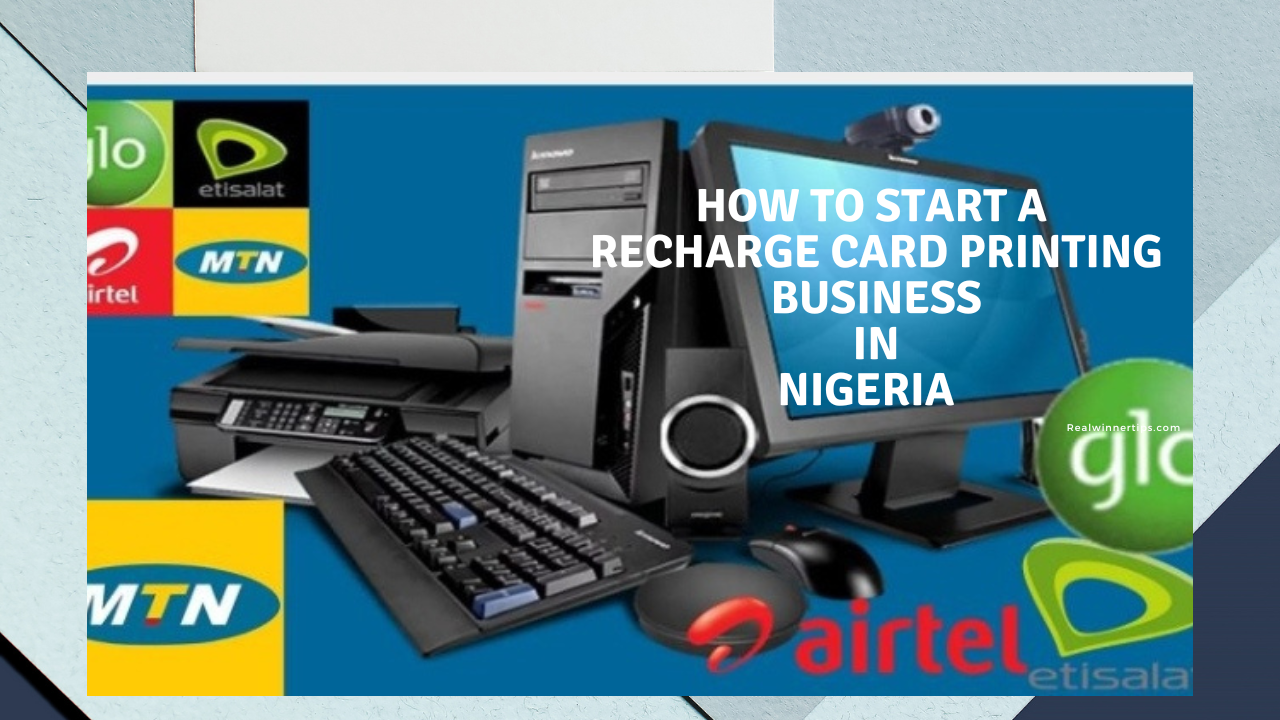 How To Start A Recharge Card Printing Business In Nigeria